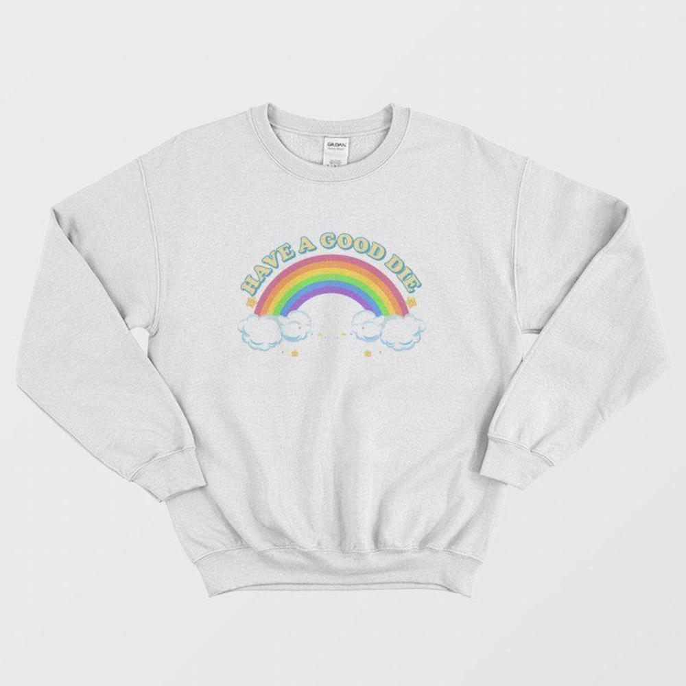 Have A Good Die Dark Humor Rainbow Sweatshirt